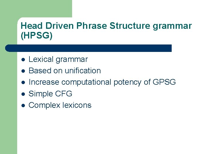 Head Driven Phrase Structure grammar (HPSG) l l l Lexical grammar Based on unification