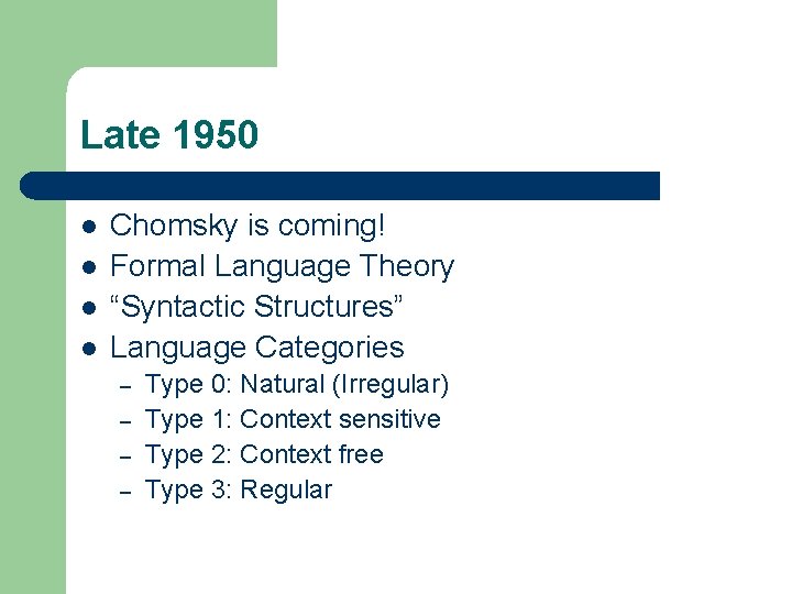 Late 1950 l l Chomsky is coming! Formal Language Theory “Syntactic Structures” Language Categories