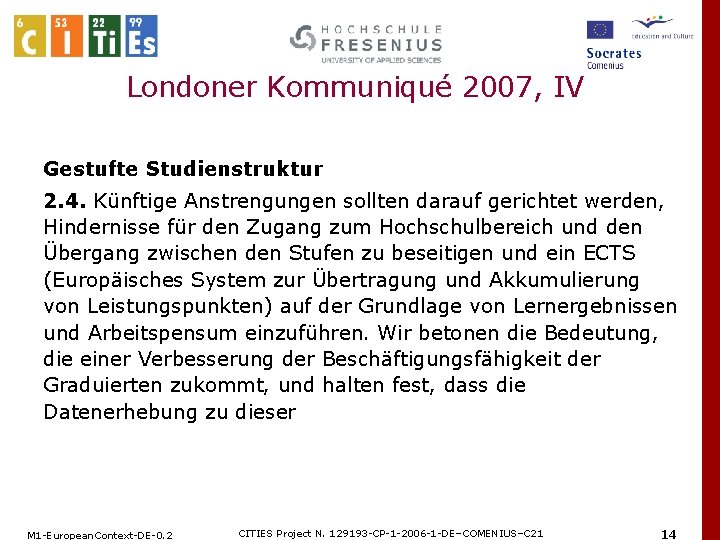 Londoner Kommuniqué 2007, IV Gestufte Studienstruktur 2. 4. Künftige Anstrengungen sollten darauf gerichtet werden,