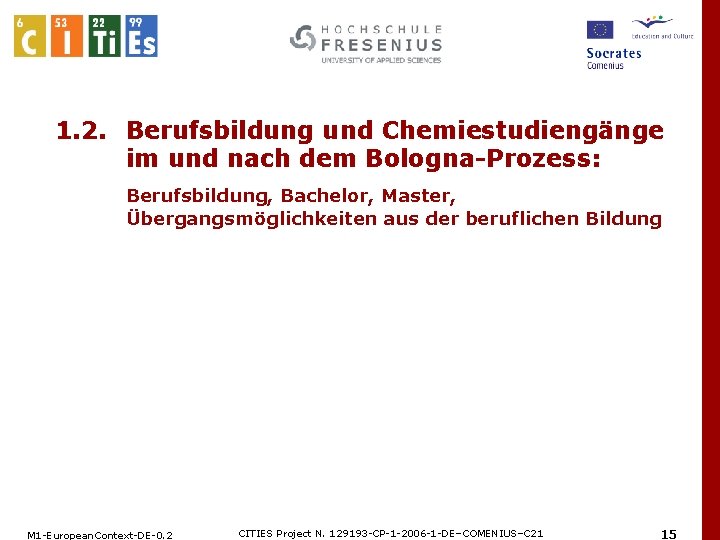 1. 2. Berufsbildung und Chemiestudiengänge im und nach dem Bologna-Prozess: Berufsbildung, Bachelor, Master, Übergangsmöglichkeiten