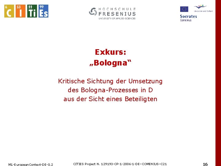 Exkurs: „Bologna“ Kritische Sichtung der Umsetzung des Bologna-Prozesses in D aus der Sicht eines