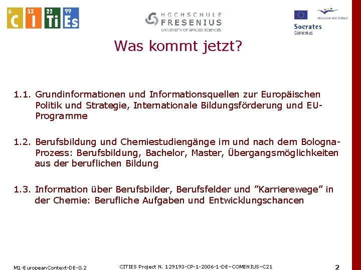 Was kommt jetzt? 1. 1. Grundinformationen und Informationsquellen zur Europäischen Politik und Strategie, Internationale