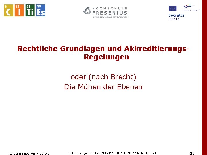 Rechtliche Grundlagen und Akkreditierungs. Regelungen oder (nach Brecht) Die Mühen der Ebenen M 1