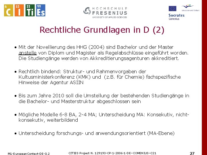 Rechtliche Grundlagen in D (2) • Mit der Novellierung des HHG (2004) sind Bachelor