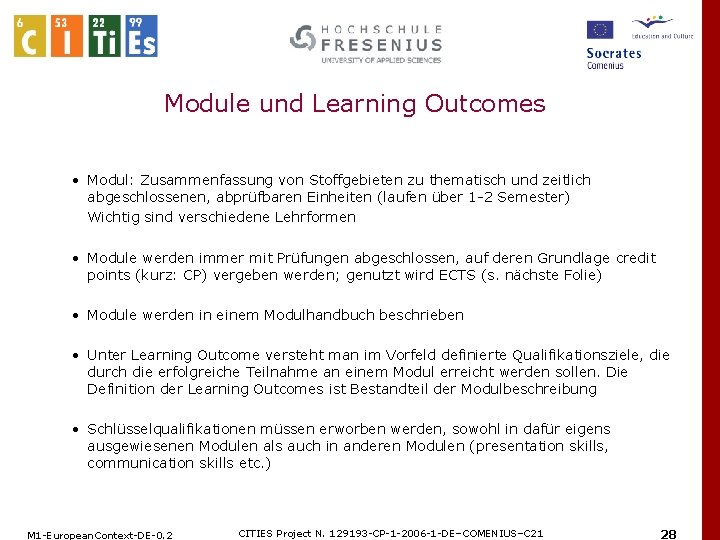 Module und Learning Outcomes • Modul: Zusammenfassung von Stoffgebieten zu thematisch und zeitlich abgeschlossenen,