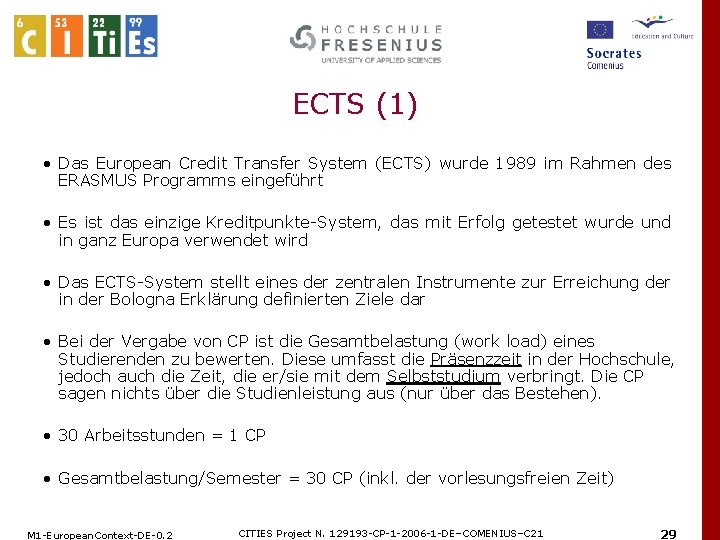 ECTS (1) • Das European Credit Transfer System (ECTS) wurde 1989 im Rahmen des