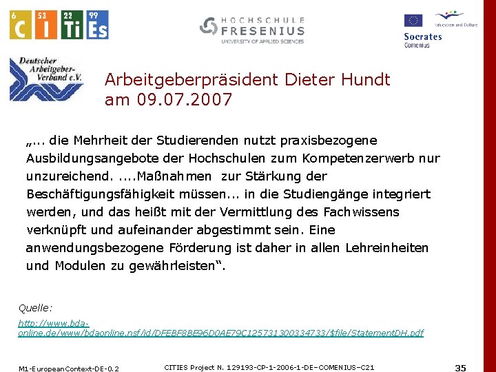  Arbeitgeberpräsident Dieter Hundt am 09. 07. 2007 „. . . die Mehrheit der