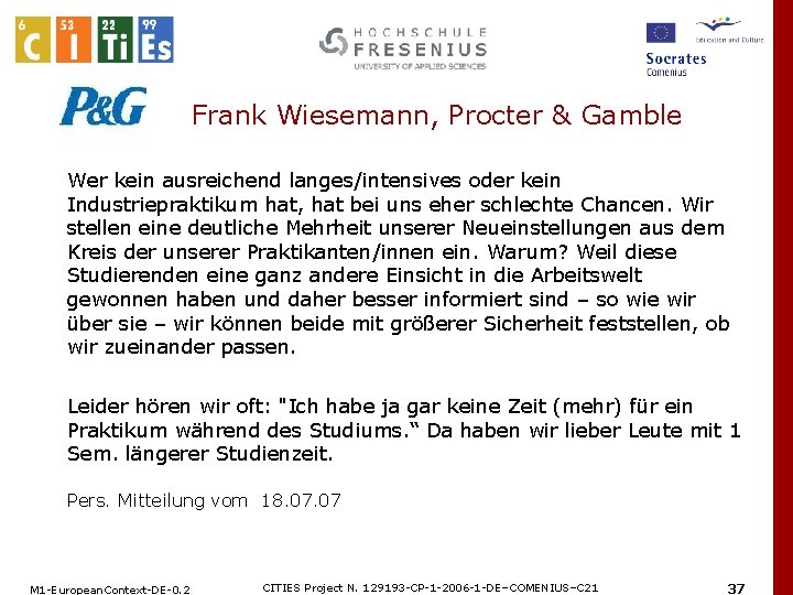  Frank Wiesemann, Procter & Gamble Wer kein ausreichend langes/intensives oder kein Industriepraktikum hat,