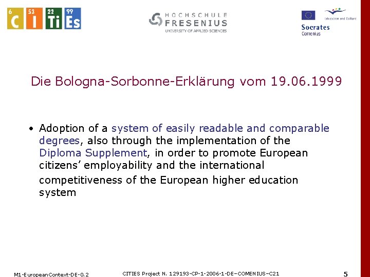 Die Bologna-Sorbonne-Erklärung vom 19. 06. 1999 • Adoption of a system of easily readable