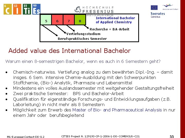 5 6 7 8 International Bachelor of Applied Chemistry Recherche + BA-Arbeit Vertiefungsstudium Berufspraktisches