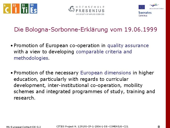 Die Bologna-Sorbonne-Erklärung vom 19. 06. 1999 • Promotion of European co-operation in quality assurance