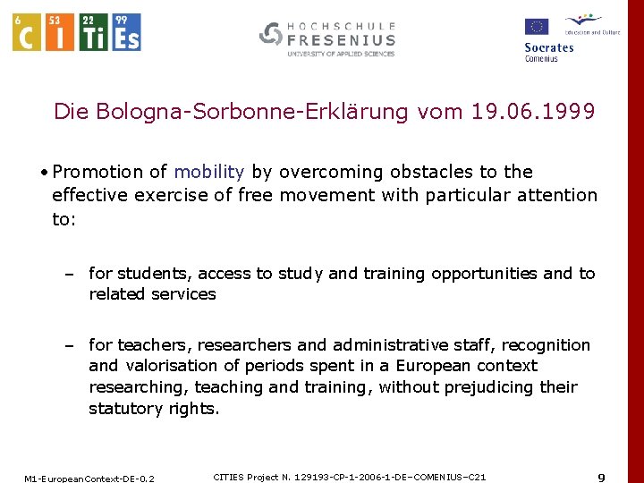 Die Bologna-Sorbonne-Erklärung vom 19. 06. 1999 • Promotion of mobility by overcoming obstacles to