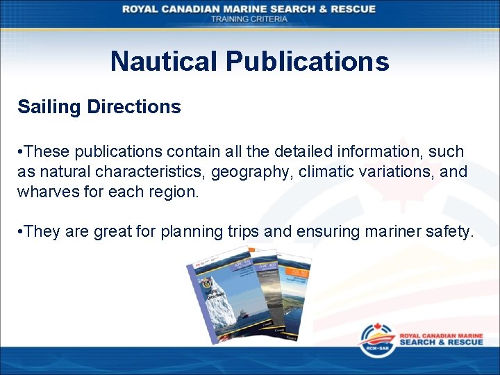 Nautical Publications Sailing Directions • These publications contain all the detailed information, such as