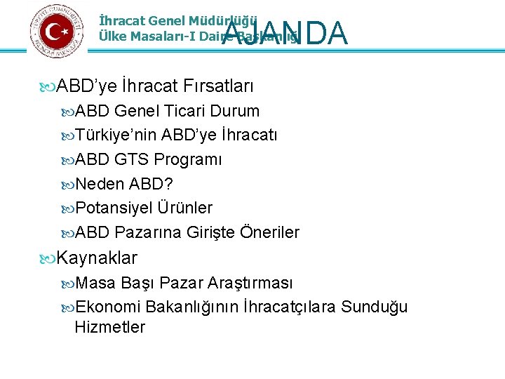İhracat Genel Müdürlüğü Ülke Masaları-I Daire Başkanlığı AJANDA ABD’ye İhracat Fırsatları ABD Genel Ticari