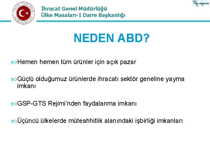 İhracat Genel Müdürlüğü Ülke Masaları-I Daire Başkanlığı NEDEN ABD? Hemen hemen tüm ürünler için