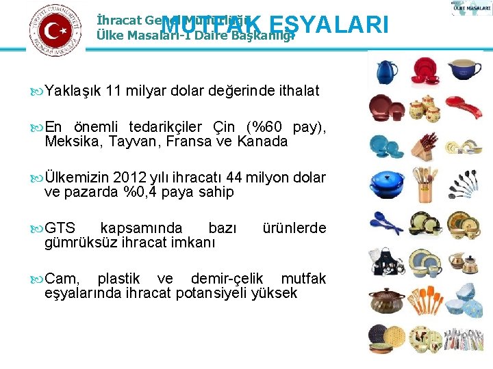 MUTFAK EŞYALARI İhracat Genel Müdürlüğü Ülke Masaları-I Daire Başkanlığı Yaklaşık 11 milyar dolar değerinde