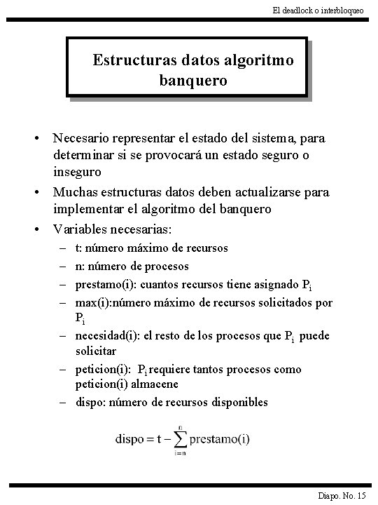 El deadlock o interbloqueo Estructuras datos algoritmo banquero • Necesario representar el estado del