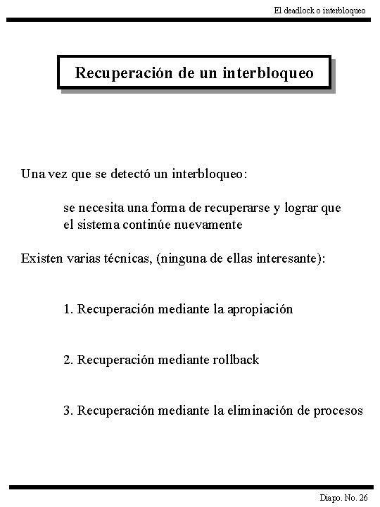 El deadlock o interbloqueo Recuperación de un interbloqueo Una vez que se detectó un