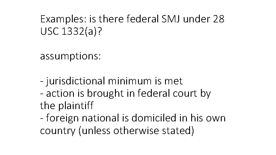 Examples: is there federal SMJ under 28 USC 1332(a)? assumptions: - jurisdictional minimum is