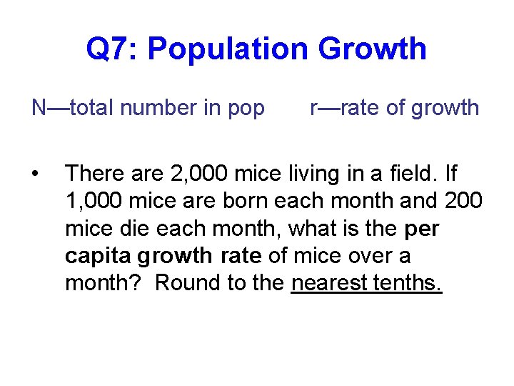 Q 7: Population Growth N—total number in pop • r—rate of growth There are