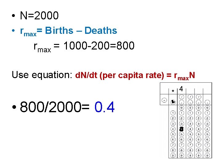  • N=2000 • rmax= Births – Deaths rmax = 1000 -200=800 Use equation: