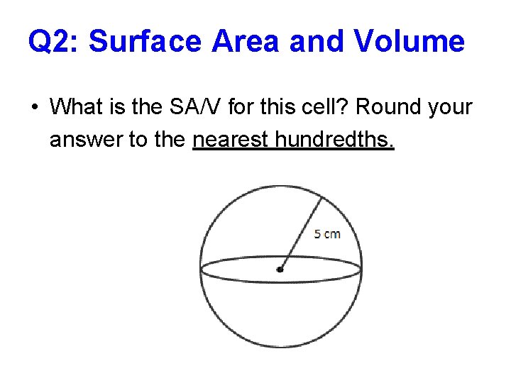 Q 2: Surface Area and Volume • What is the SA/V for this cell?