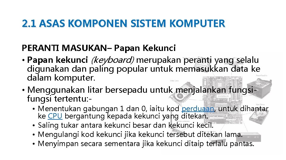 2. 1 ASAS KOMPONEN SISTEM KOMPUTER PERANTI MASUKAN– Papan Kekunci • Papan kekunci (keyboard)