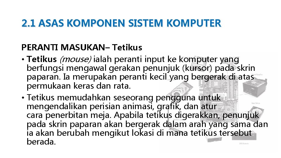 2. 1 ASAS KOMPONEN SISTEM KOMPUTER PERANTI MASUKAN– Tetikus • Tetikus (mouse) ialah peranti