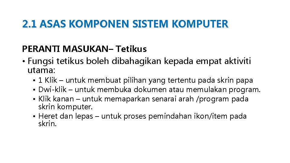 2. 1 ASAS KOMPONEN SISTEM KOMPUTER PERANTI MASUKAN– Tetikus • Fungsi tetikus boleh dibahagikan