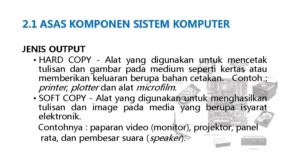 2. 1 ASAS KOMPONEN SISTEM KOMPUTER JENIS OUTPUT • HARD COPY - Alat yang