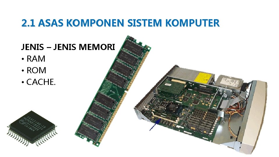 2. 1 ASAS KOMPONEN SISTEM KOMPUTER JENIS – JENIS MEMORI • RAM • ROM