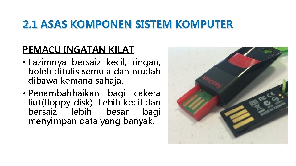 2. 1 ASAS KOMPONEN SISTEM KOMPUTER PEMACU INGATAN KILAT • Lazimnya bersaiz kecil, ringan,