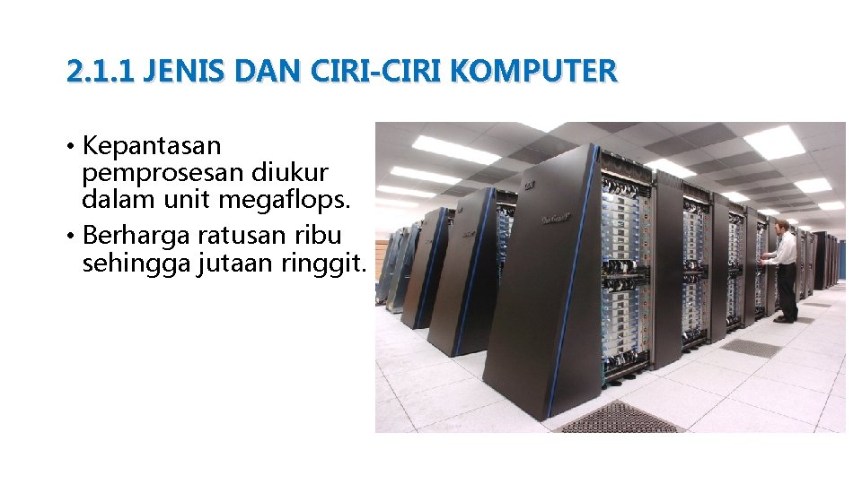 2. 1. 1 JENIS DAN CIRI-CIRI KOMPUTER • Kepantasan pemprosesan diukur dalam unit megaflops.