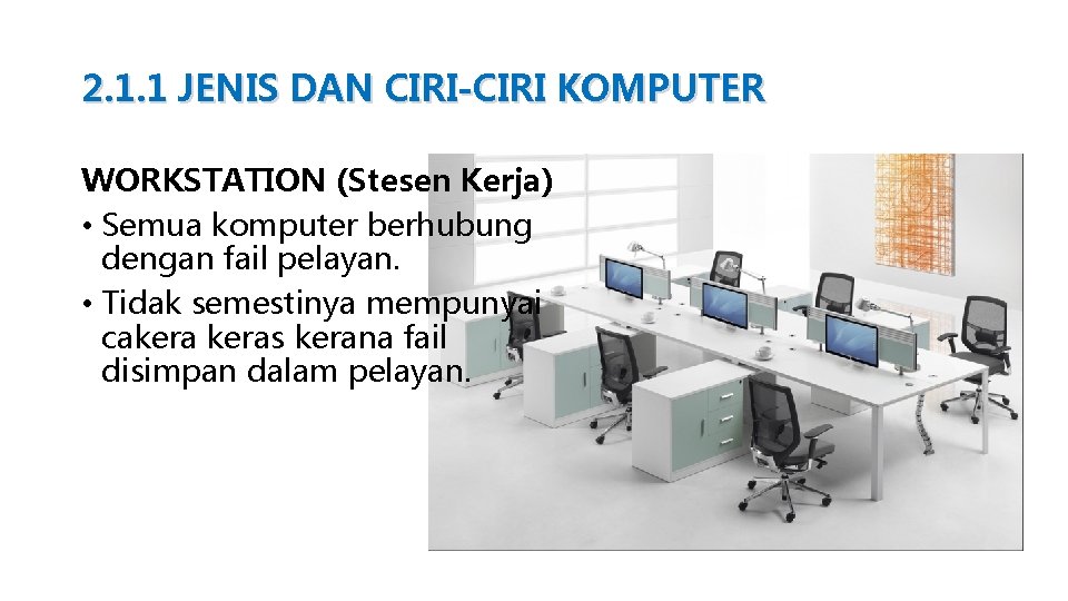 2. 1. 1 JENIS DAN CIRI-CIRI KOMPUTER WORKSTATION (Stesen Kerja) • Semua komputer berhubung