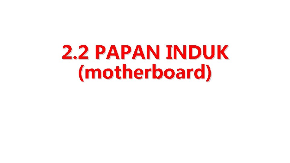 2. 2 PAPAN INDUK (motherboard) 