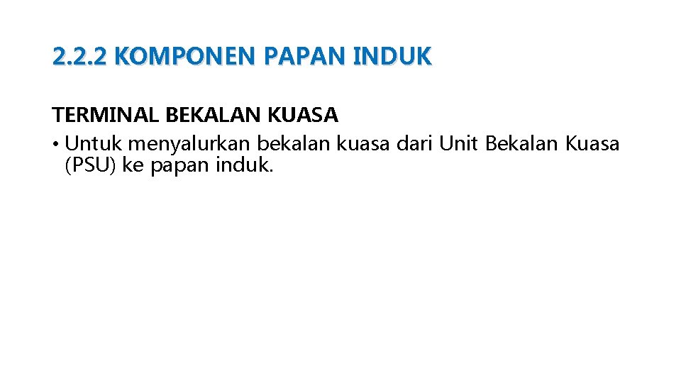 2. 2. 2 KOMPONEN PAPAN INDUK TERMINAL BEKALAN KUASA • Untuk menyalurkan bekalan kuasa