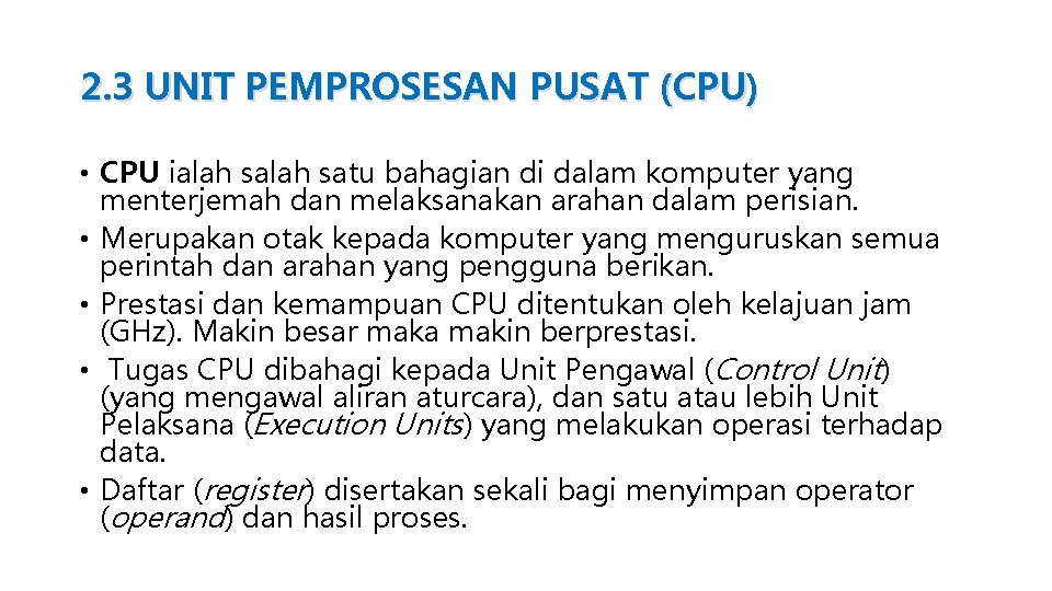 2. 3 UNIT PEMPROSESAN PUSAT (CPU) • CPU ialah satu bahagian di dalam komputer