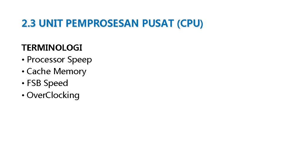 2. 3 UNIT PEMPROSESAN PUSAT (CPU) TERMINOLOGI • Processor Speep • Cache Memory •