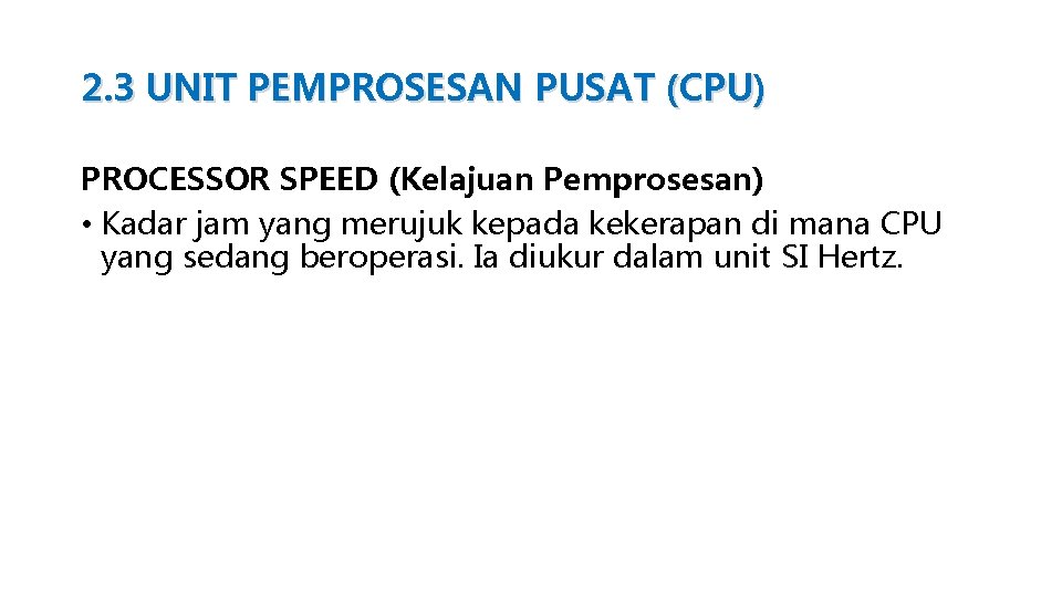 2. 3 UNIT PEMPROSESAN PUSAT (CPU) PROCESSOR SPEED (Kelajuan Pemprosesan) • Kadar jam yang