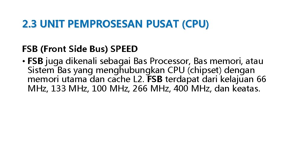 2. 3 UNIT PEMPROSESAN PUSAT (CPU) FSB (Front Side Bus) SPEED • FSB juga