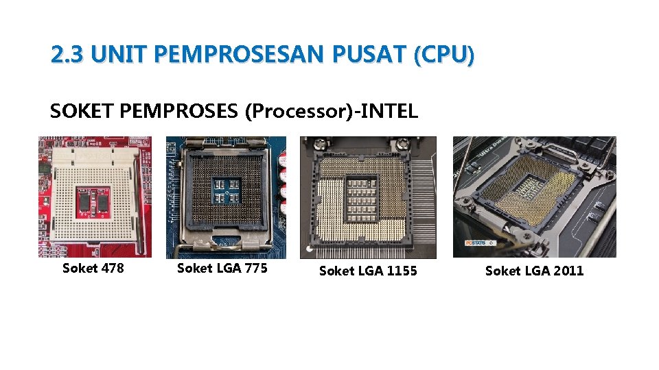 2. 3 UNIT PEMPROSESAN PUSAT (CPU) SOKET PEMPROSES (Processor)-INTEL Soket 478 Soket LGA 775