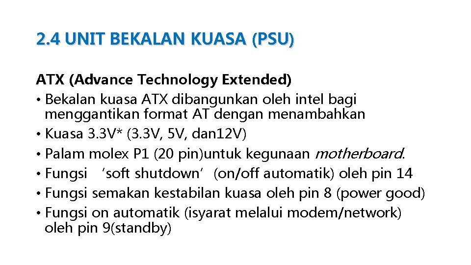 2. 4 UNIT BEKALAN KUASA (PSU) ATX (Advance Technology Extended) • Bekalan kuasa ATX