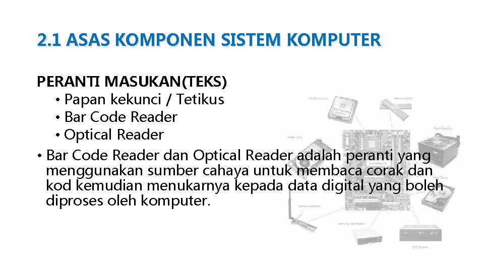 2. 1 ASAS KOMPONEN SISTEM KOMPUTER PERANTI MASUKAN(TEKS) • Papan kekunci / Tetikus •