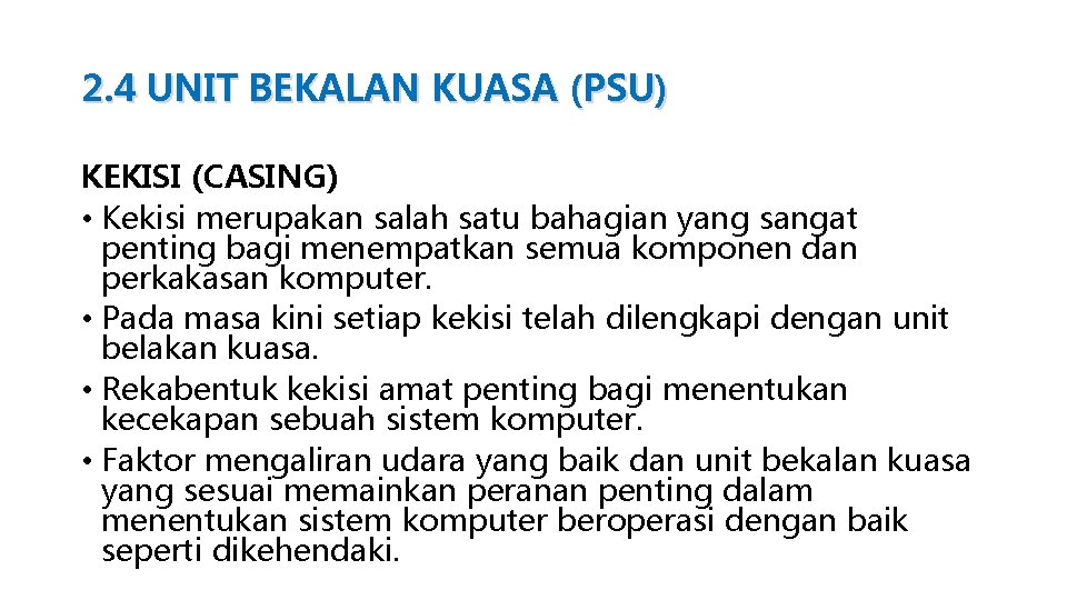 2. 4 UNIT BEKALAN KUASA (PSU) KEKISI (CASING) • Kekisi merupakan salah satu bahagian