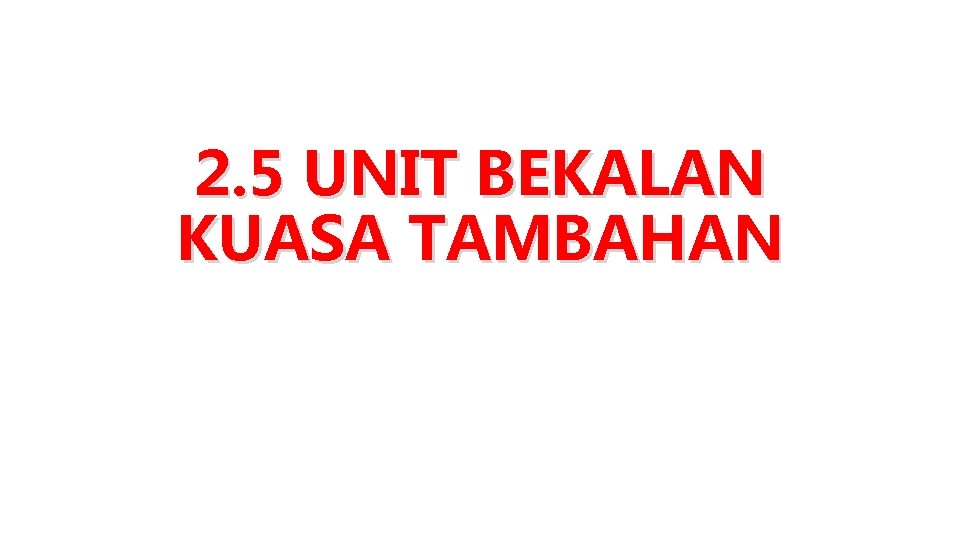 2. 5 UNIT BEKALAN KUASA TAMBAHAN 