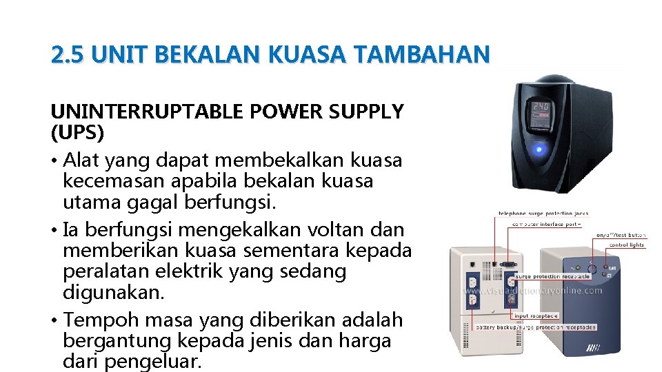 2. 5 UNIT BEKALAN KUASA TAMBAHAN UNINTERRUPTABLE POWER SUPPLY (UPS) • Alat yang dapat