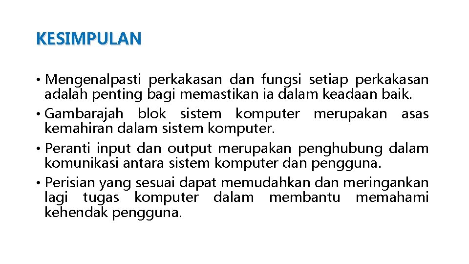 KESIMPULAN • Mengenalpasti perkakasan dan fungsi setiap perkakasan adalah penting bagi memastikan ia dalam