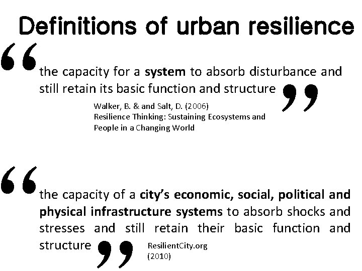 Definitions of urban resilience “ “ the capacity for a system to absorb disturbance