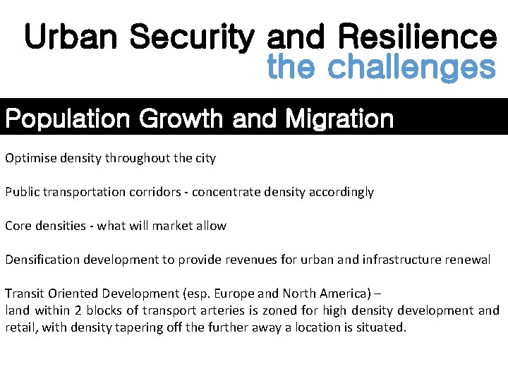 Urban Security and Resilience the challenges Population Growth and Migration Optimise density throughout the