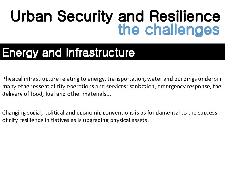 Urban Security and Resilience the challenges Energy and Infrastructure Physical infrastructure relating to energy,